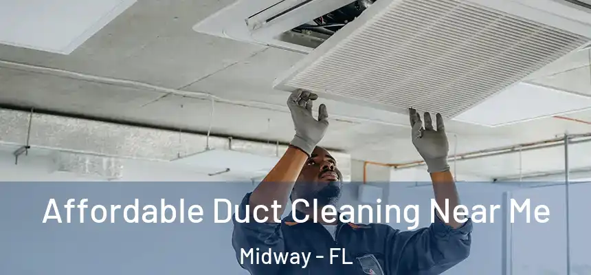 Affordable Duct Cleaning Near Me Midway - FL