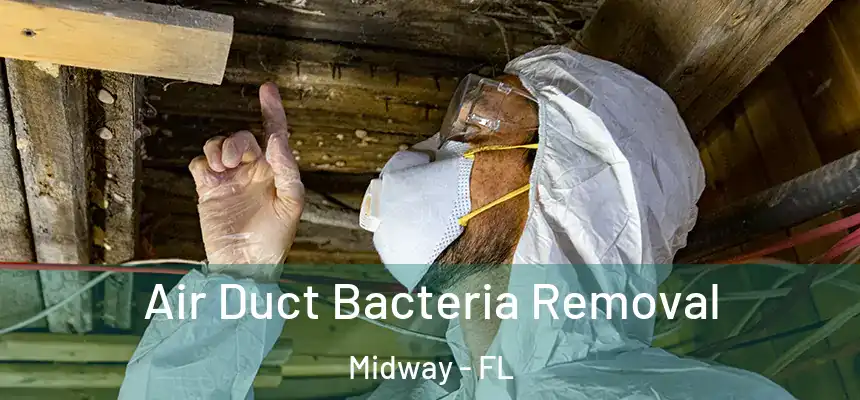 Air Duct Bacteria Removal Midway - FL