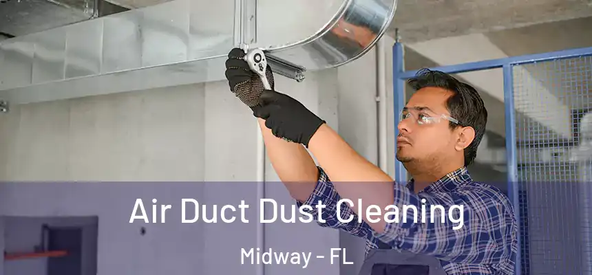 Air Duct Dust Cleaning Midway - FL