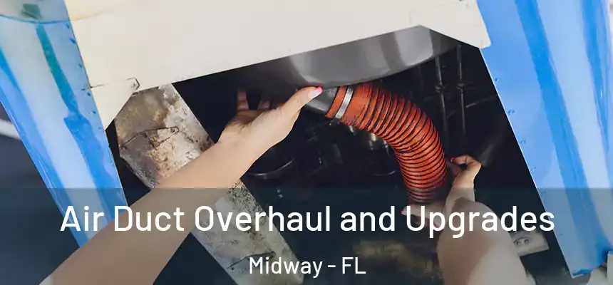 Air Duct Overhaul and Upgrades Midway - FL
