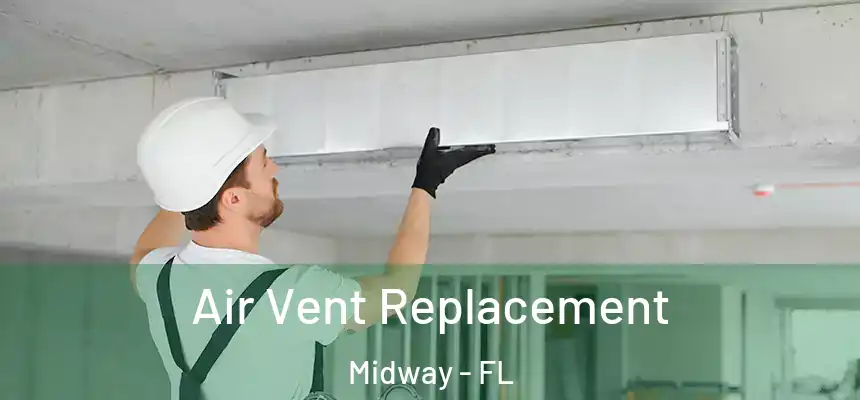 Air Vent Replacement Midway - FL