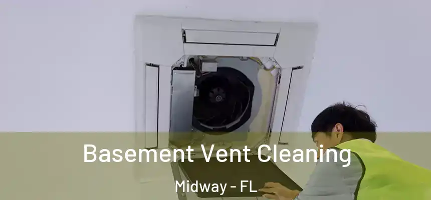 Basement Vent Cleaning Midway - FL