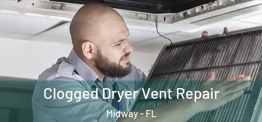  Clogged Dryer Vent Repair Midway - FL