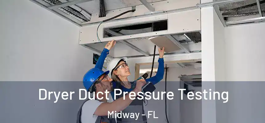 Dryer Duct Pressure Testing Midway - FL