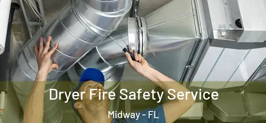 Dryer Fire Safety Service Midway - FL