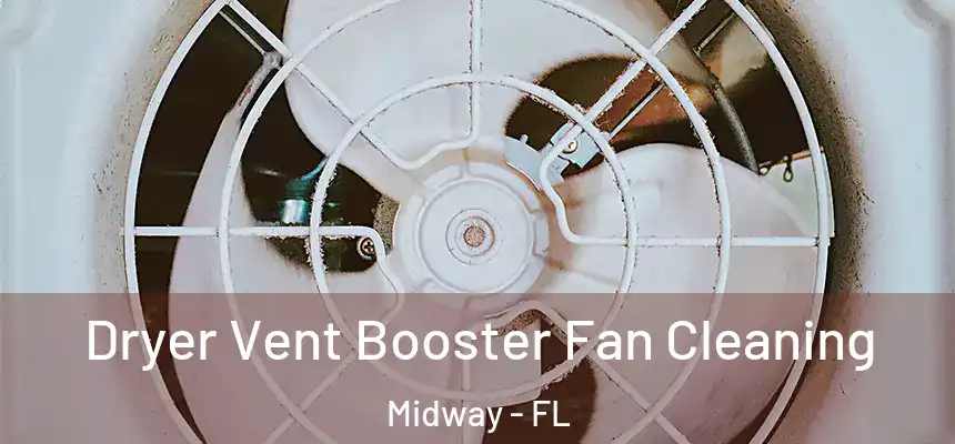 Dryer Vent Booster Fan Cleaning Midway - FL