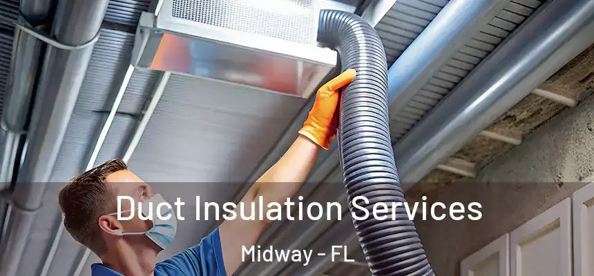 Duct Insulation Services Midway - FL