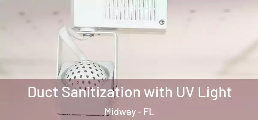 Duct Sanitization with UV Light Midway - FL