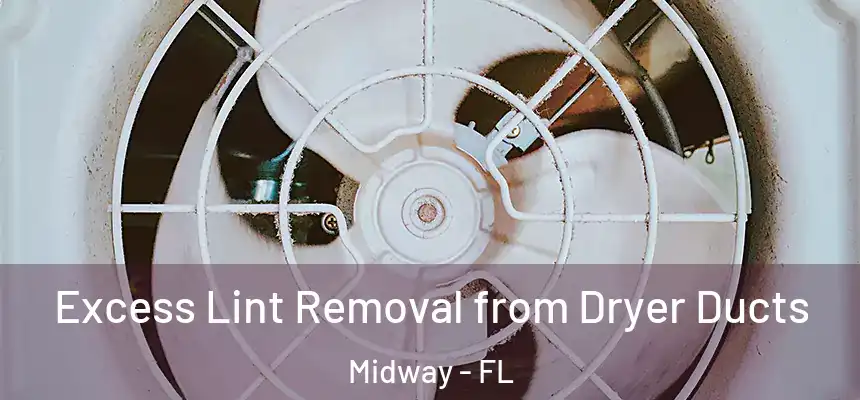 Excess Lint Removal from Dryer Ducts Midway - FL