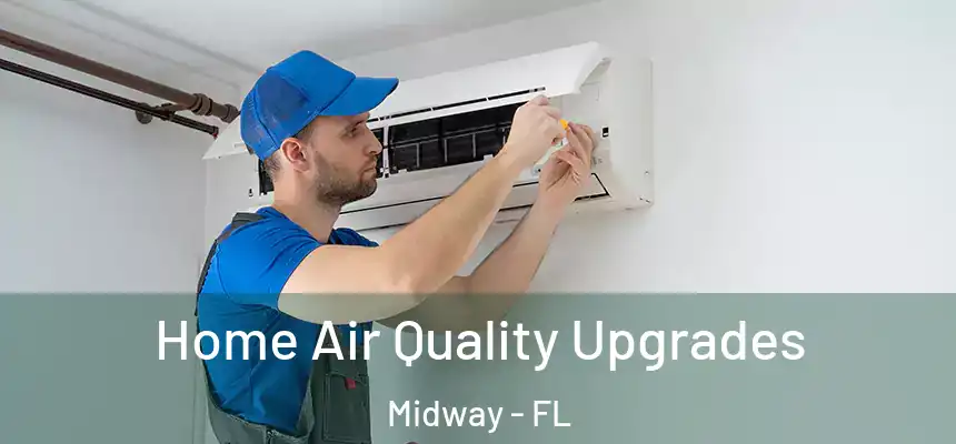 Home Air Quality Upgrades Midway - FL