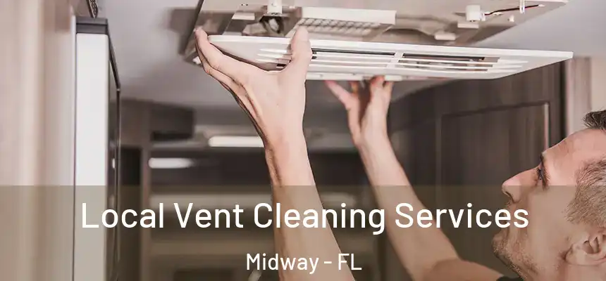Local Vent Cleaning Services Midway - FL