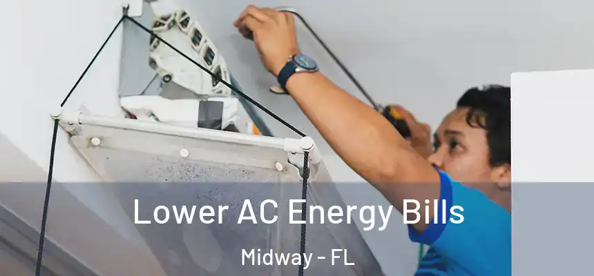 Lower AC Energy Bills Midway - FL