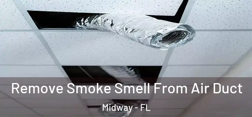 Remove Smoke Smell From Air Duct Midway - FL