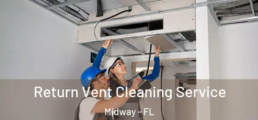 Return Vent Cleaning Service Midway - FL