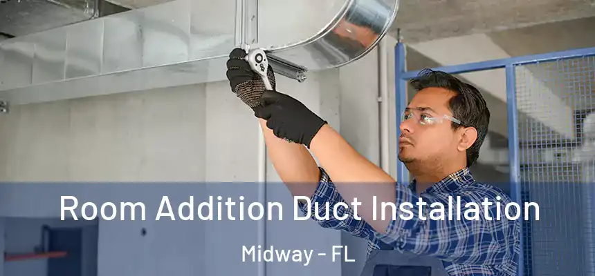 Room Addition Duct Installation Midway - FL