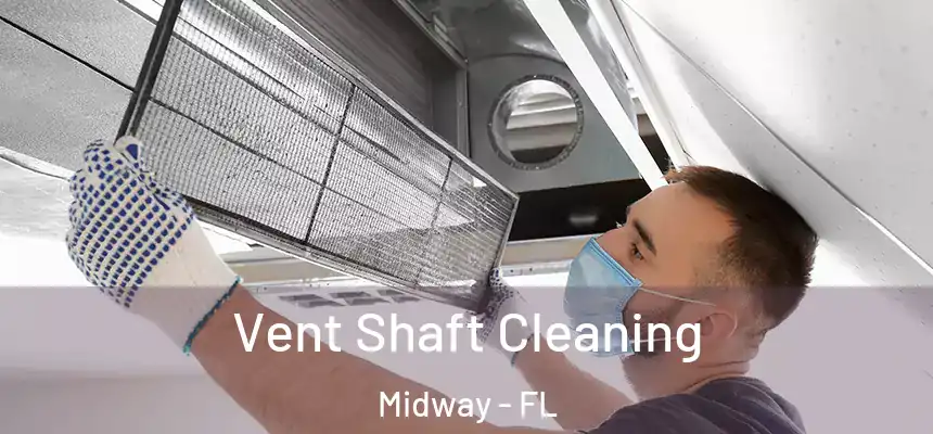 Vent Shaft Cleaning Midway - FL