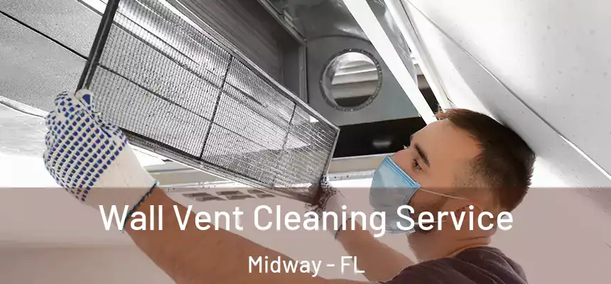 Wall Vent Cleaning Service Midway - FL
