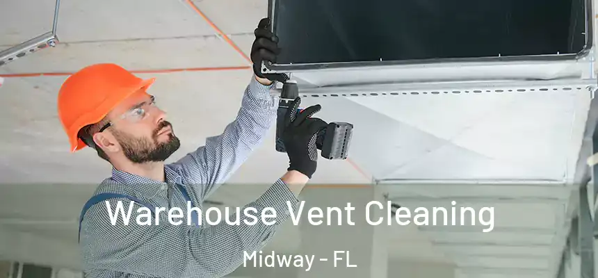 Warehouse Vent Cleaning Midway - FL